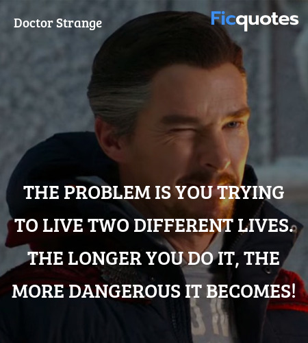 The problem is you trying to live two different lives. The longer you do it, the more dangerous it becomes! image