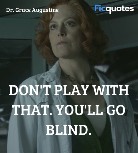  Don't play with that. You'll go blind quote image