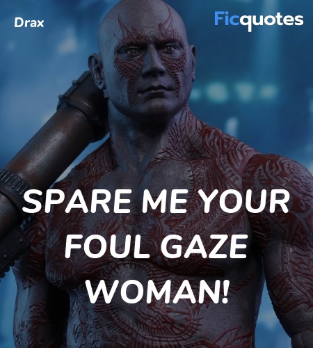Spare Me Your Foul Gaze Woman Guardians Of The Galaxy Quotes