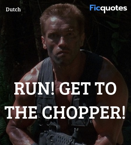  
Run! Get to the chopper quote image