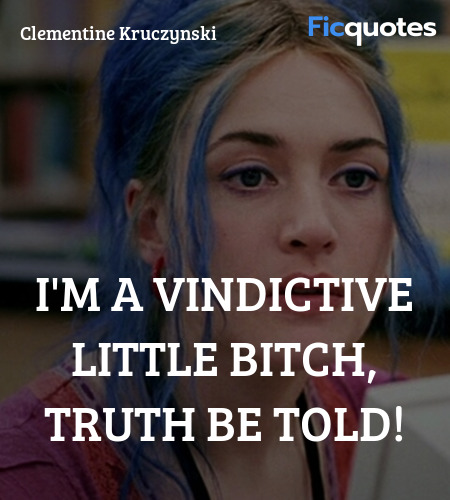 I'm a vindictive little bitch, truth be told... quote image