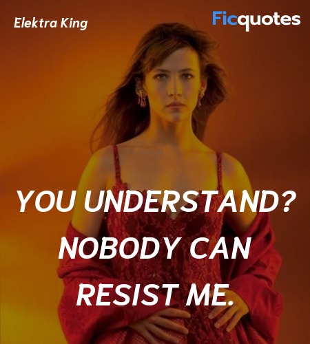  You understand? Nobody can resist me quote image