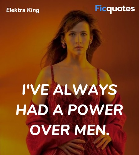 I've always had a power over men quote image