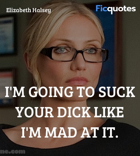 I'm going to suck your dick like I'm mad at it... quote image