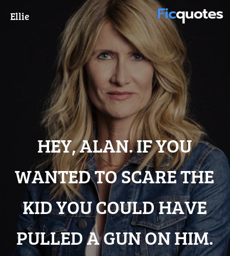  Hey, Alan. If you wanted to scare the kid you could have pulled a gun on him. image