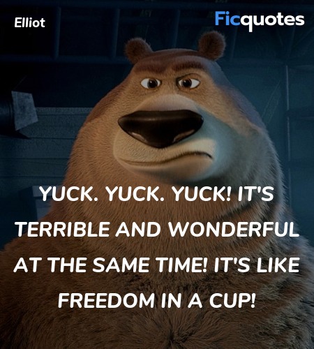 Yuck. Yuck. Yuck! It's terrible and wonderful at ... quote image