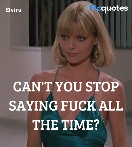 Can't you stop saying fuck all the time quote image