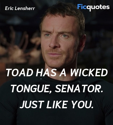  Toad has a wicked tongue, Senator. Just like you... quote image