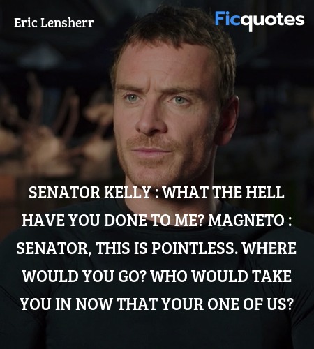 Senator, this is pointless. Where would you go? ... quote image