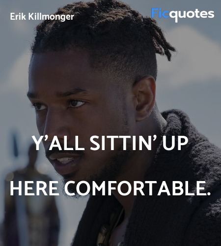 Y'all sittin' up here comfortable quote image