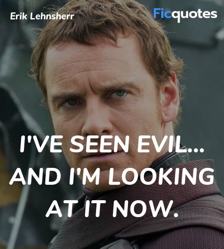 I've seen evil... and I'm looking at it now... quote image
