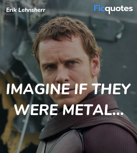 Imagine if they were metal quote image