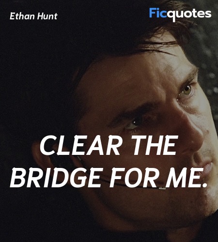  Clear the bridge for me quote image