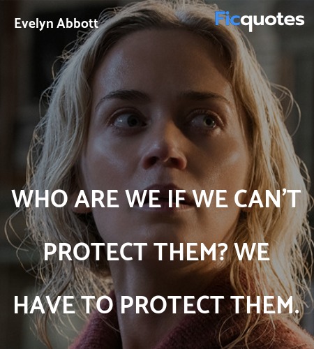 Who are we if we can't protect them? We have to protect them. image