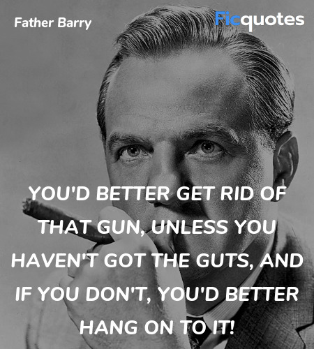 You'd better get rid of that gun, unless you haven... quote image