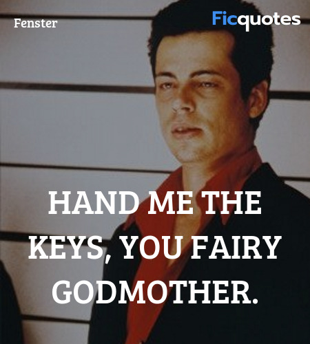 Hand me the keys, you fairy godmother quote image
