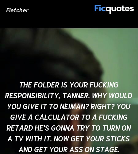  The folder is your fucking responsibility, Tanner... quote image