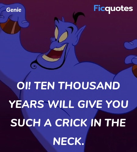 Oi! Ten thousand years will give you such a crick ... quote image