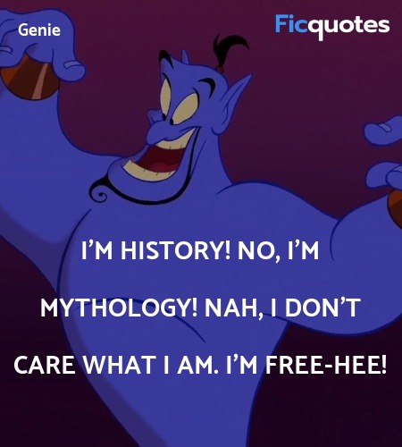 I'm history! No, I'm mythology! Nah, I don't care what I am. I'm free-hee! image
