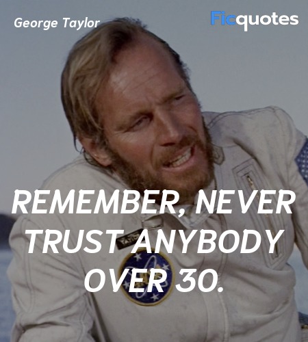 Remember, never trust anybody over 30. image