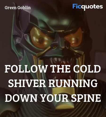 Follow the cold shiver running down your spine... quote image