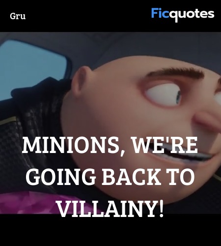 Minions, we're going back to villainy quote image
