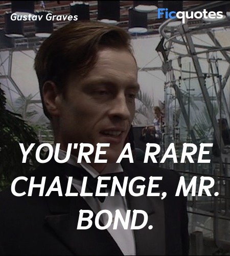 You're a rare challenge, Mr. Bond quote image