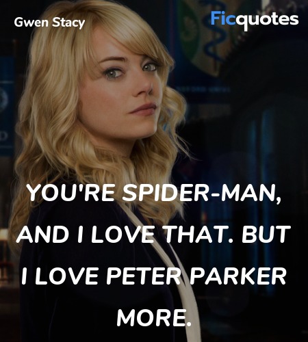  You're Spider-Man, and I love that. But I love ... quote image