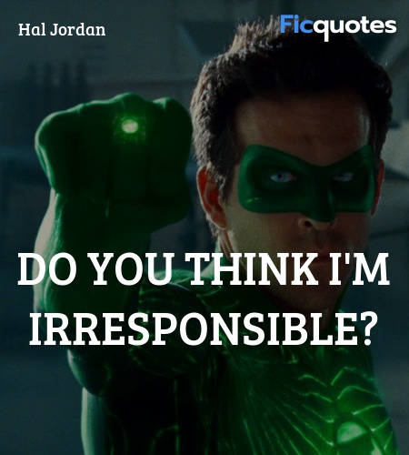  Do you think I'm irresponsible quote image