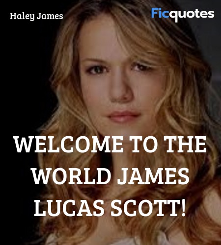 Welcome to the world James Lucas Scott quote image