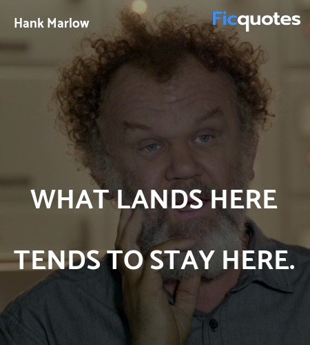 What lands here tends to stay here quote image