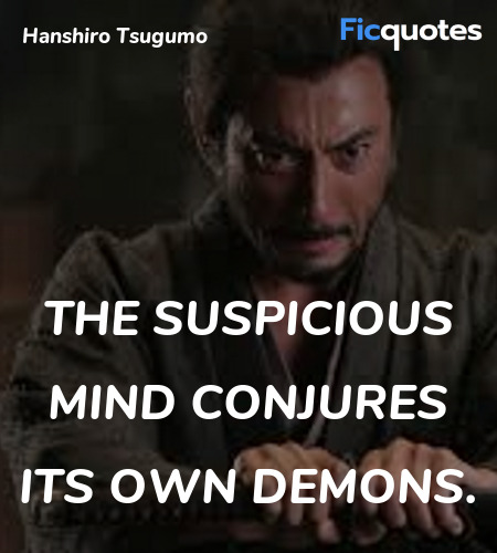 The suspicious mind conjures its own demons... quote image