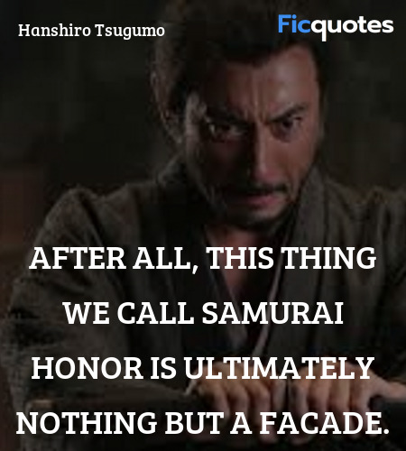  After all, this thing we call samurai honor is ... quote image