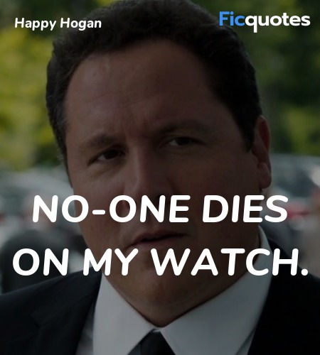   No-one dies on my watch quote image
