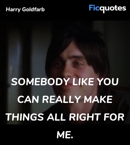 Somebody like you can really make things all right... quote image