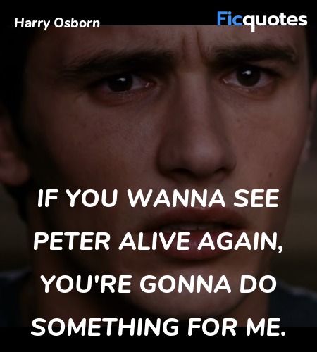  If you wanna see Peter alive again, you're gonna ... quote image