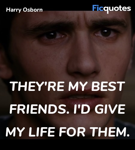  They're my best friends. I'd give my life for ... quote image