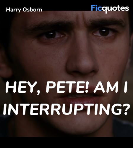  Hey, Pete! Am I interrupting quote image