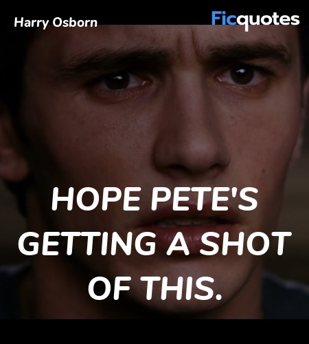 Hope Pete's getting a shot of this quote image