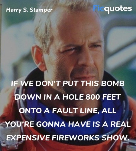  If we don't put this bomb down in a hole 800 feet... quote image