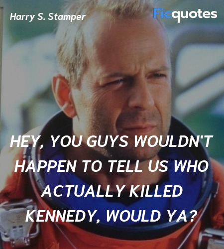  Hey, you guys wouldn't happen to tell us who actually killed Kennedy, would ya? image