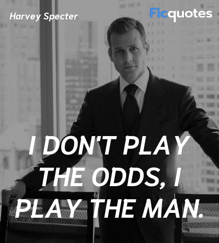 I don't play the odds, I play the man quote image