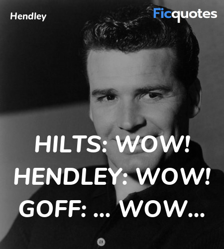 Hilts:  Wow!
Hendley:  Wow!
Goff:  ... wow... image