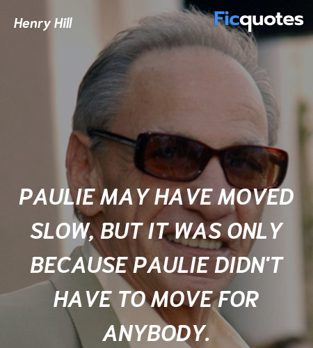 Paulie may have moved slow, but it was only ... quote image