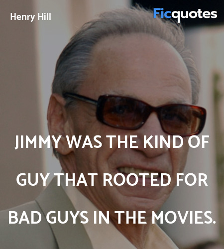 Jimmy was the kind of guy that rooted for bad guys... quote image
