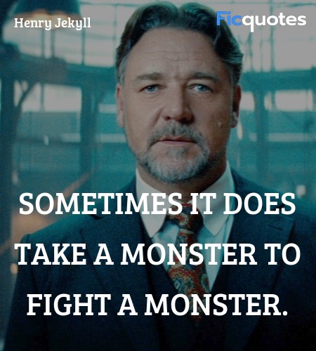 Sometimes it does take a monster to fight a ... quote image