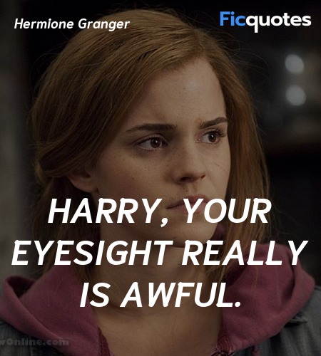  Harry, your eyesight really is awful quote image