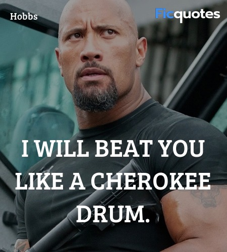  I will beat you like a Cherokee drum quote image