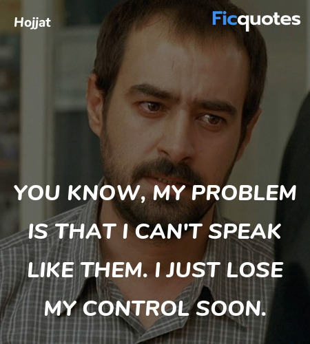 You know, my problem is that I can't speak like ... quote image