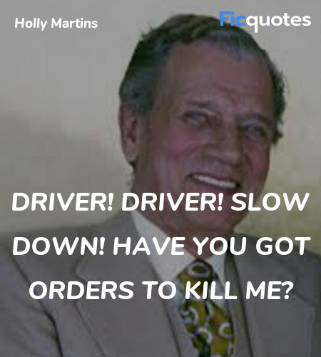 Driver! Driver! Slow down! Have you got orders to kill me? image